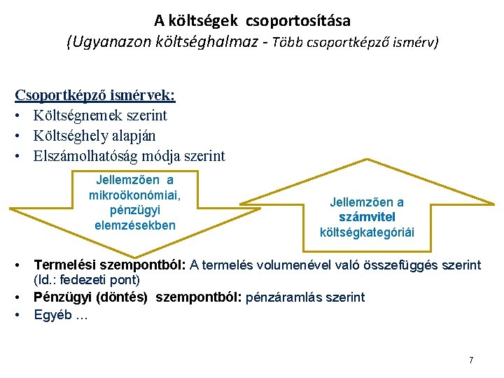 A költségek csoportosítása (Ugyanazon költséghalmaz - Több csoportképző ismérv) Csoportképző ismérvek: • Költségnemek szerint