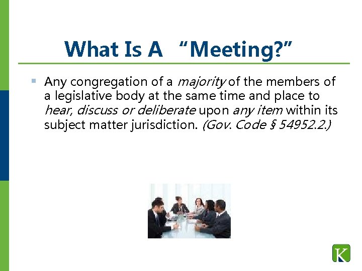 What Is A “Meeting? ” § Any congregation of a majority of the members What Is A “Meeting? ” § Any congregation of a majority of the members