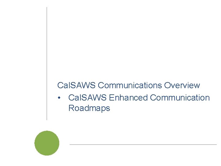 Cal. SAWS Communications Overview • Cal. SAWS Enhanced Communication Roadmaps Cal. SAWS | Member Cal. SAWS Communications Overview • Cal. SAWS Enhanced Communication Roadmaps Cal. SAWS | Member