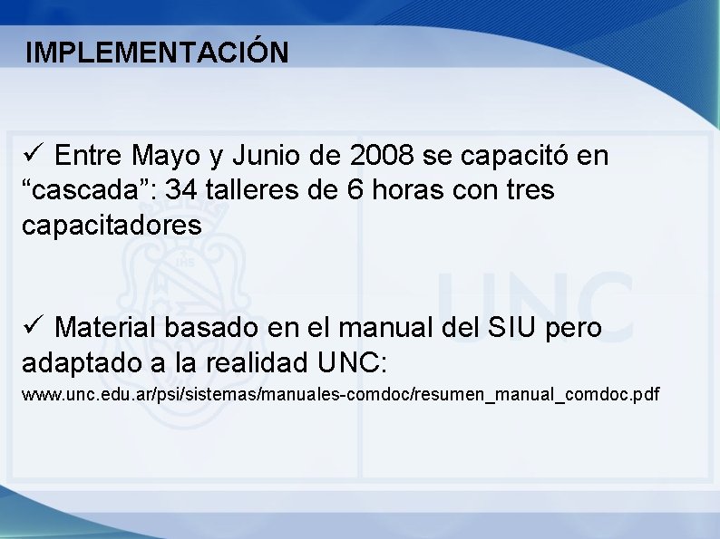 IMPLEMENTACIÓN Entre Mayo y Junio de 2008 se capacitó en “cascada”: 34 talleres de