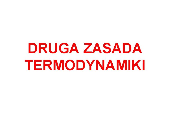 DRUGA ZASADA TERMODYNAMIKI 