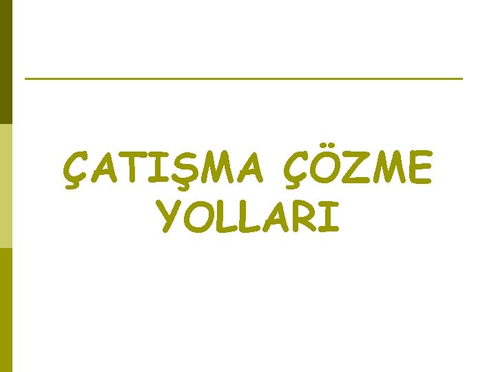 ÇATIŞMA ÇÖZME YOLLARI 