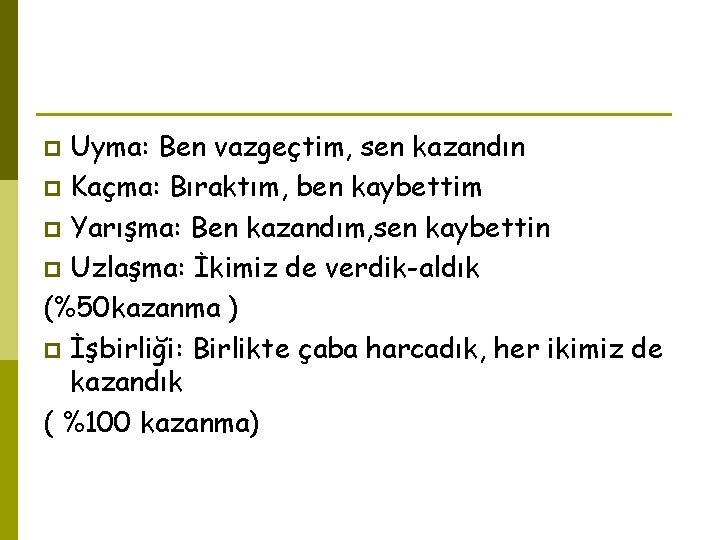 Uyma: Ben vazgeçtim, sen kazandın p Kaçma: Bıraktım, ben kaybettim p Yarışma: Ben kazandım,