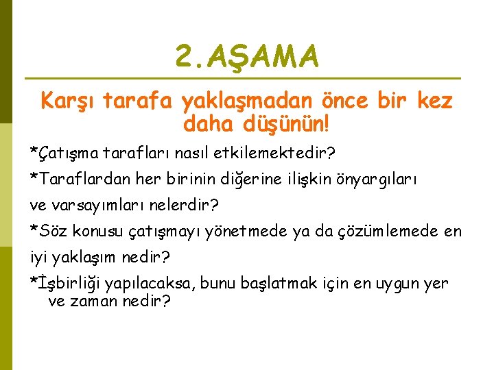2. AŞAMA Karşı tarafa yaklaşmadan önce bir kez daha düşünün! *Çatışma tarafları nasıl etkilemektedir? 2. AŞAMA Karşı tarafa yaklaşmadan önce bir kez daha düşünün! *Çatışma tarafları nasıl etkilemektedir?