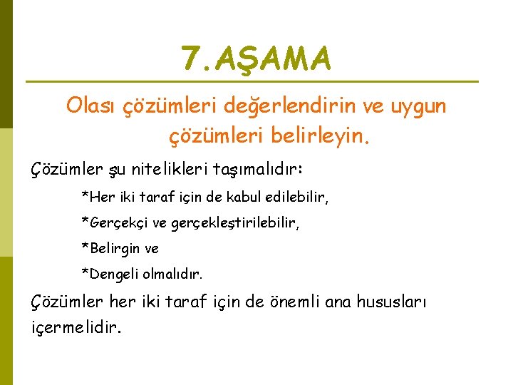 7. AŞAMA Olası çözümleri değerlendirin ve uygun çözümleri belirleyin. Çözümler şu nitelikleri taşımalıdır: *Her