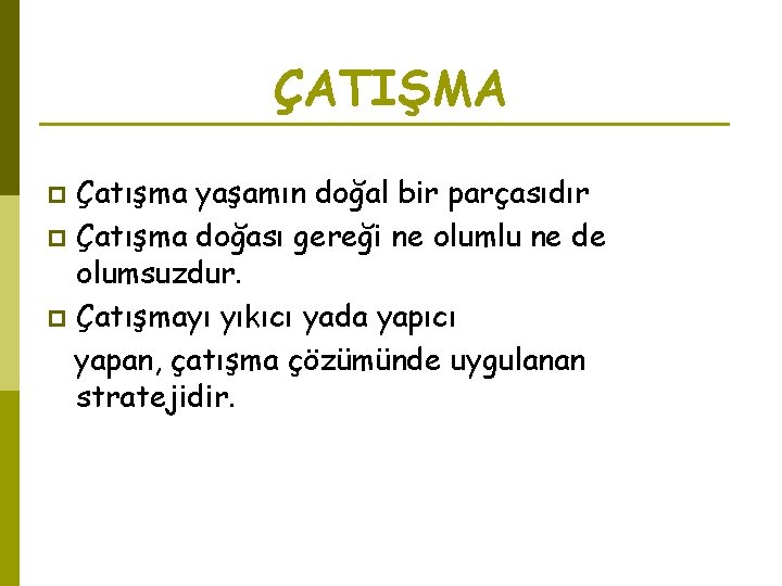 ÇATIŞMA Çatışma yaşamın doğal bir parçasıdır p Çatışma doğası gereği ne olumlu ne de