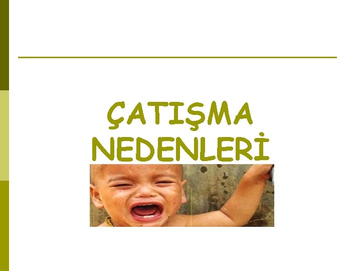 ÇATIŞMA NEDENLERİ 