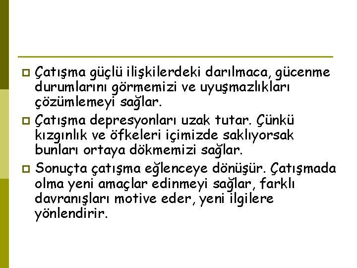 Çatışma güçlü ilişkilerdeki darılmaca, gücenme durumlarını görmemizi ve uyuşmazlıkları çözümlemeyi sağlar. p Çatışma depresyonları