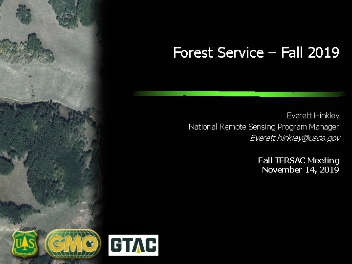 Forest Service – Fall 2019 Everett Hinkley National Remote Sensing Program Manager Everett. hinkley@usda.