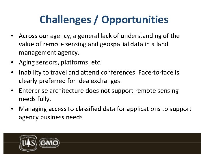 Challenges / Opportunities • Across our agency, a general lack of understanding of the