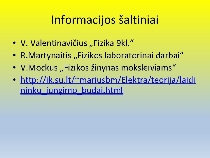 Informacijos šaltiniai • • V. Valentinavičius „Fizika 9 kl. “ R. Martynaitis „Fizikos laboratorinai
