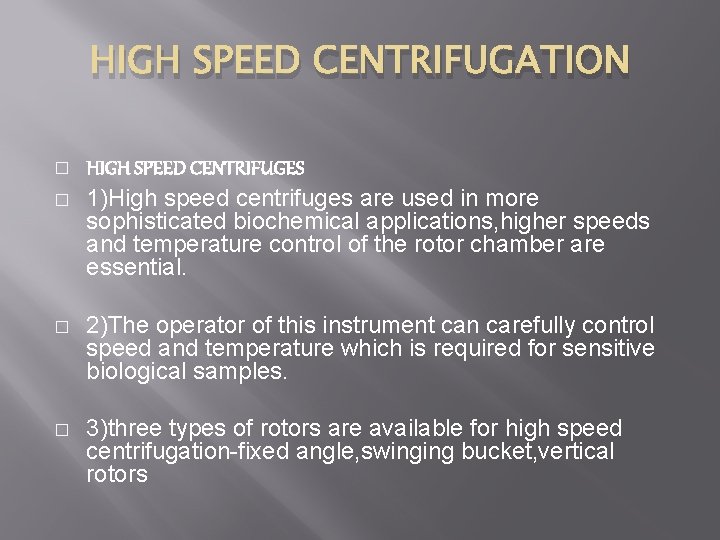 HIGH SPEED CENTRIFUGATION � � HIGH SPEED CENTRIFUGES 1)High speed centrifuges are used in