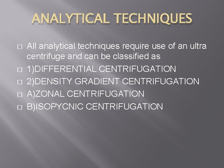 ANALYTICAL TECHNIQUES � � � All analytical techniques require use of an ultra centrifuge