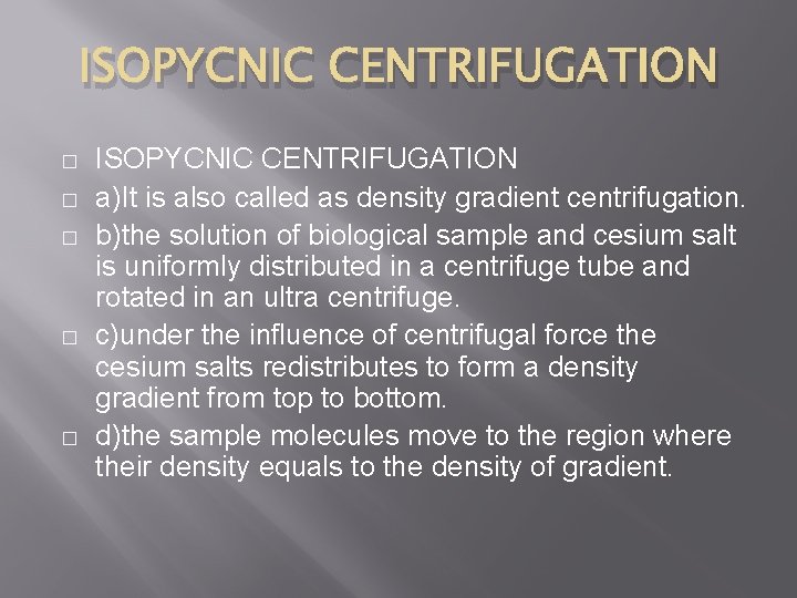 ISOPYCNIC CENTRIFUGATION � � � ISOPYCNIC CENTRIFUGATION a)It is also called as density gradient