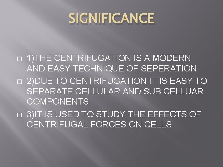 SIGNIFICANCE � � � 1)THE CENTRIFUGATION IS A MODERN AND EASY TECHNIQUE OF SEPERATION
