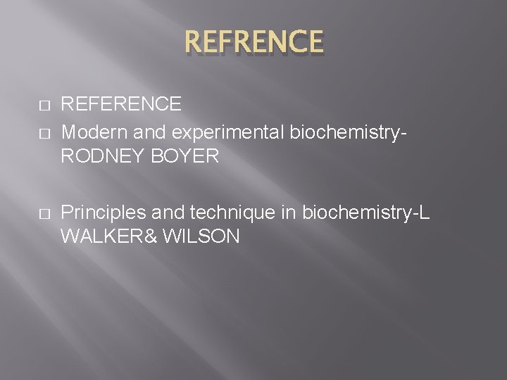 REFRENCE � � � REFERENCE Modern and experimental biochemistry. RODNEY BOYER Principles and technique