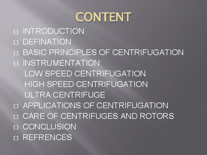 CONTENT INTRODUCTION � DEFINATION � BASIC PRINCIPLES OF CENTRIFUGATION � INSTRUMENTATION: LOW SPEED CENTRIFUGATION