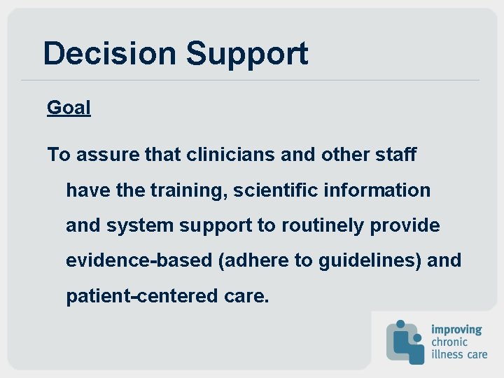 Decision Support Goal To assure that clinicians and other staff have the training, scientific Decision Support Goal To assure that clinicians and other staff have the training, scientific