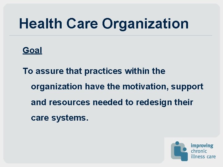 Health Care Organization Goal To assure that practices within the organization have the motivation, Health Care Organization Goal To assure that practices within the organization have the motivation,