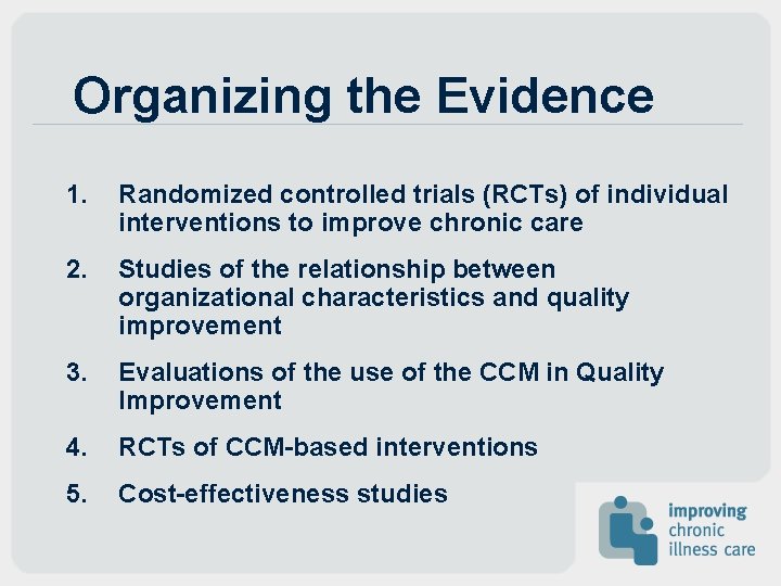 Organizing the Evidence 1. Randomized controlled trials (RCTs) of individual interventions to improve chronic Organizing the Evidence 1. Randomized controlled trials (RCTs) of individual interventions to improve chronic