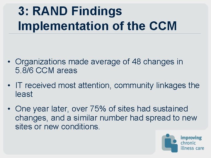 3: RAND Findings Implementation of the CCM • Organizations made average of 48 changes 3: RAND Findings Implementation of the CCM • Organizations made average of 48 changes