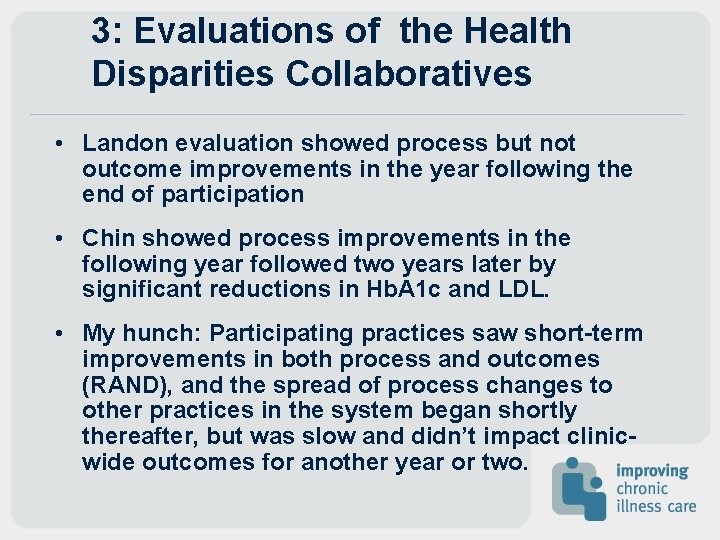 3: Evaluations of the Health Disparities Collaboratives • Landon evaluation showed process but not 3: Evaluations of the Health Disparities Collaboratives • Landon evaluation showed process but not
