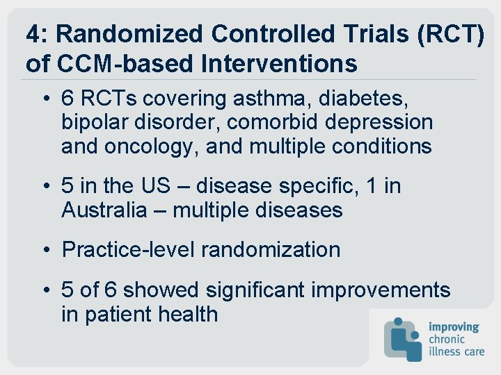 4: Randomized Controlled Trials (RCT) of CCM-based Interventions • 6 RCTs covering asthma, diabetes, 4: Randomized Controlled Trials (RCT) of CCM-based Interventions • 6 RCTs covering asthma, diabetes,