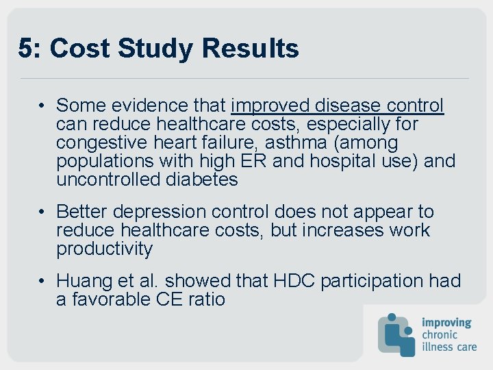 5: Cost Study Results • Some evidence that improved disease control can reduce healthcare 5: Cost Study Results • Some evidence that improved disease control can reduce healthcare