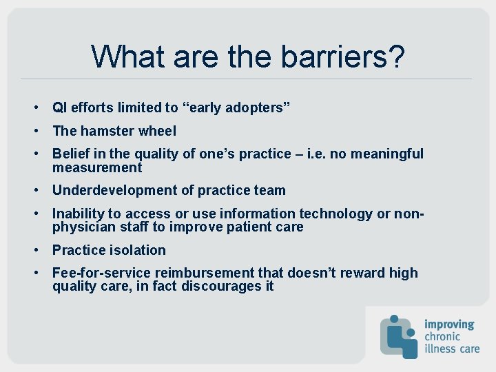 What are the barriers? • QI efforts limited to “early adopters” • The hamster What are the barriers? • QI efforts limited to “early adopters” • The hamster