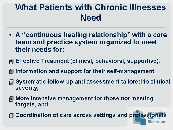 What Patients with Chronic Illnesses Need • A “continuous healing relationship” with a care What Patients with Chronic Illnesses Need • A “continuous healing relationship” with a care