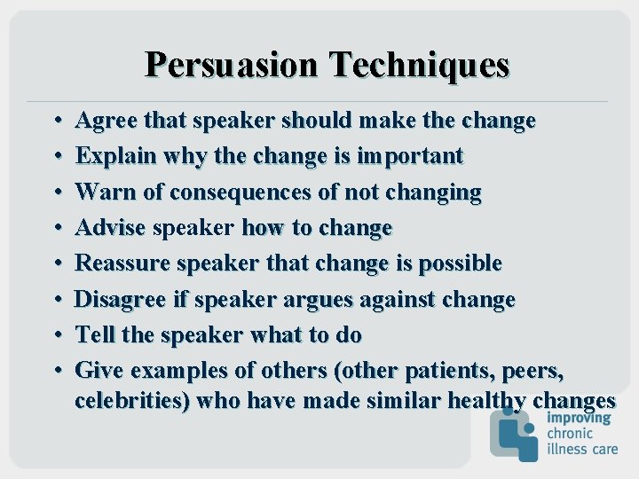 Persuasion Techniques • • Agree that speaker should make the change Explain why the Persuasion Techniques • • Agree that speaker should make the change Explain why the