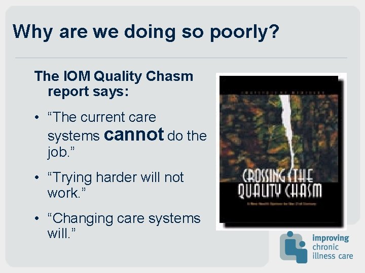 Why are we doing so poorly? The IOM Quality Chasm report says: • “The Why are we doing so poorly? The IOM Quality Chasm report says: • “The