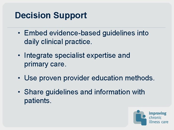 Decision Support • Embed evidence-based guidelines into daily clinical practice. • Integrate specialist expertise Decision Support • Embed evidence-based guidelines into daily clinical practice. • Integrate specialist expertise