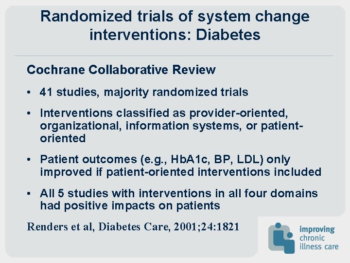 Randomized trials of system change interventions: Diabetes Cochrane Collaborative Review • 41 studies, majority Randomized trials of system change interventions: Diabetes Cochrane Collaborative Review • 41 studies, majority