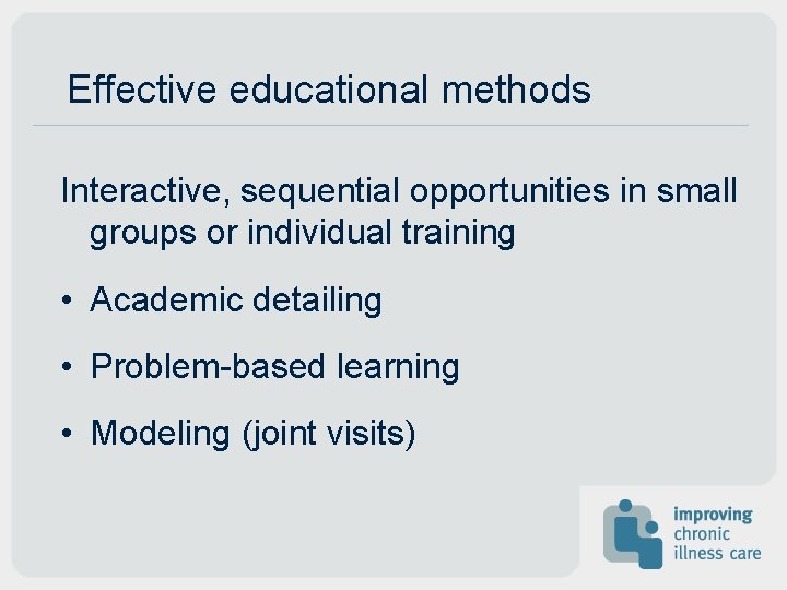 Effective educational methods Interactive, sequential opportunities in small groups or individual training • Academic Effective educational methods Interactive, sequential opportunities in small groups or individual training • Academic
