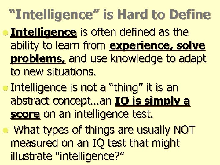 “Intelligence” is Hard to Define l Intelligence is often defined as the ability to