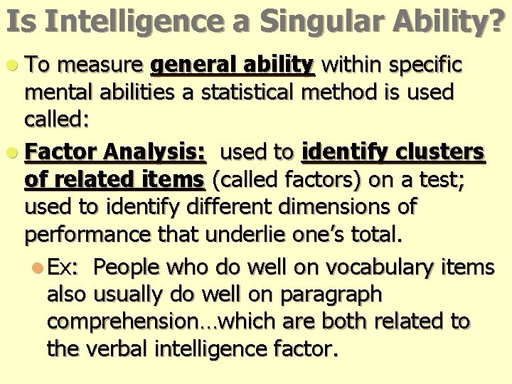 Is Intelligence a Singular Ability? l To measure general ability within specific mental abilities