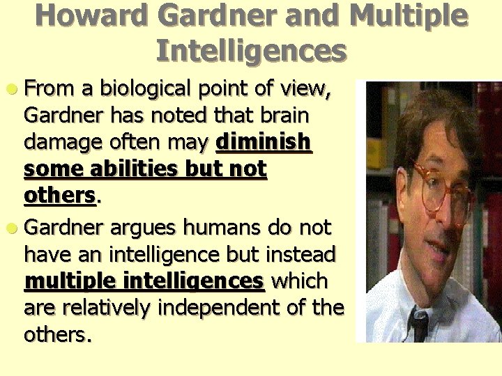 Howard Gardner and Multiple Intelligences l From a biological point of view, Gardner has