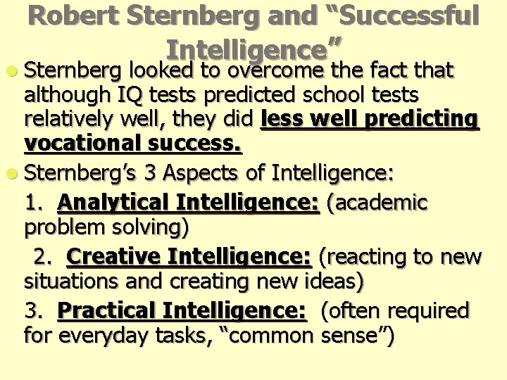 Robert Sternberg and “Successful Intelligence” l Sternberg looked to overcome the fact that although