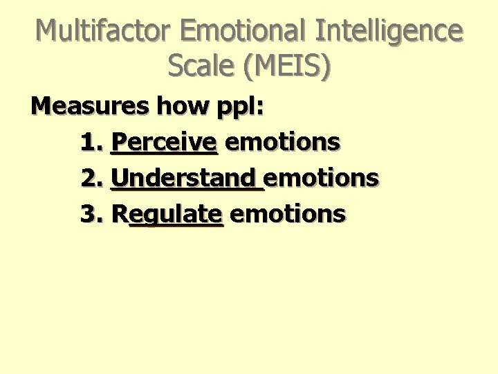 Multifactor Emotional Intelligence Scale (MEIS) Measures how ppl: 1. Perceive emotions 2. Understand emotions