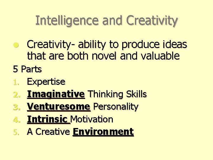 Intelligence and Creativity l Creativity- ability to produce ideas that are both novel and