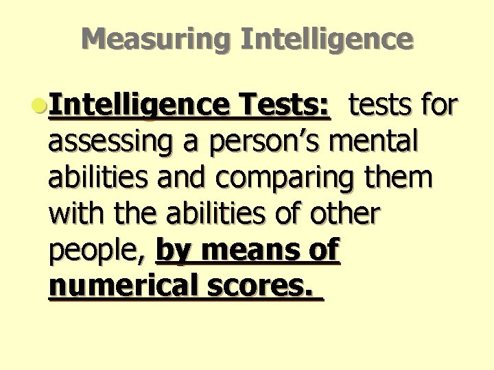 Measuring Intelligence l. Intelligence Tests: tests for assessing a person’s mental abilities and comparing