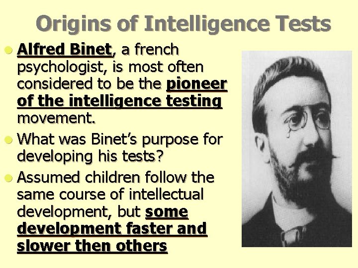 Origins of Intelligence Tests l Alfred Binet, a french psychologist, is most often considered