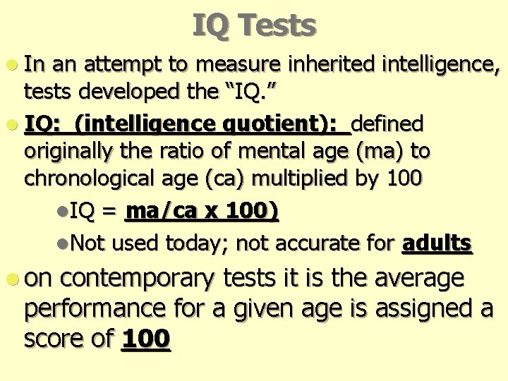 IQ Tests l In an attempt to measure inherited intelligence, tests developed the “IQ.