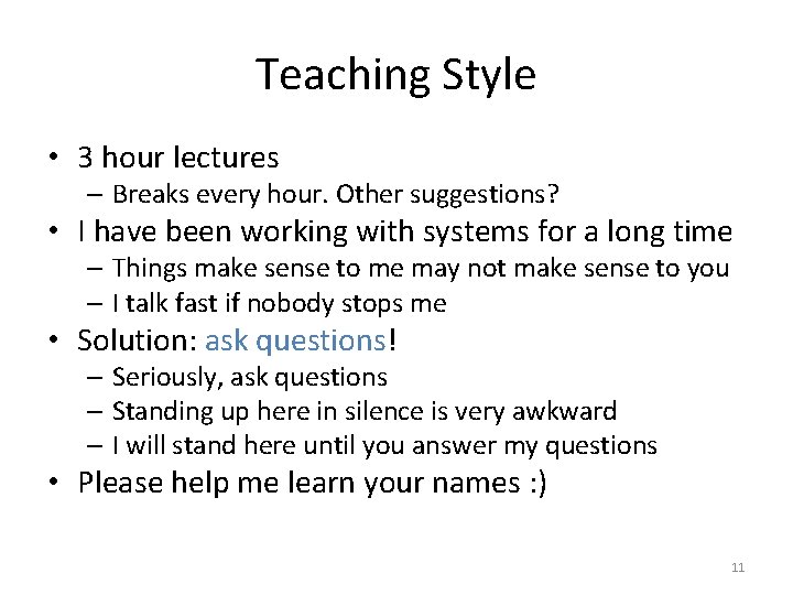 Teaching Style • 3 hour lectures – Breaks every hour. Other suggestions? • I