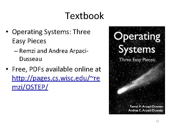 Textbook • Operating Systems: Three Easy Pieces – Remzi and Andrea Arpaci. Dusseau •