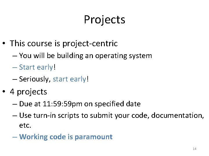 Projects • This course is project-centric – You will be building an operating system