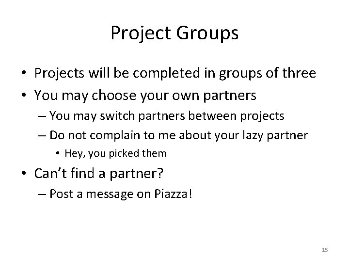 Project Groups • Projects will be completed in groups of three • You may