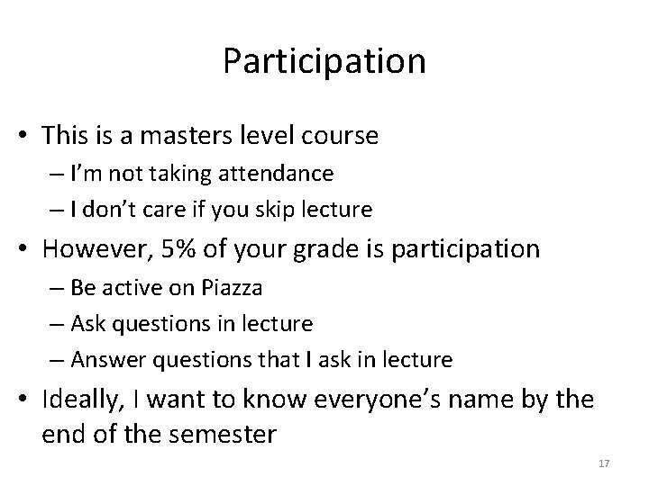 Participation • This is a masters level course – I’m not taking attendance –