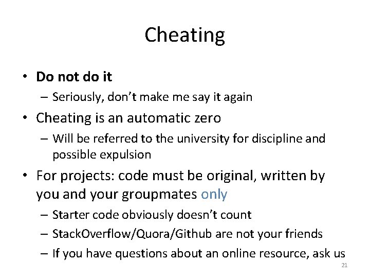 Cheating • Do not do it – Seriously, don’t make me say it again